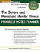 The Severe and Persistent Mental Illness Progress Notes Planner by Arthur E. Jongsma