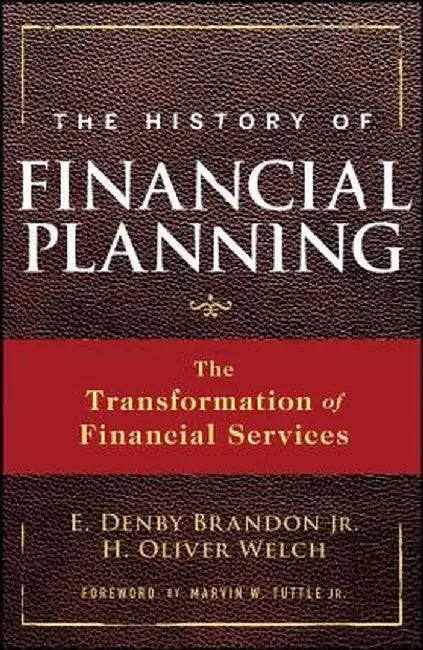 The History of Financial Planning: The Transformation of Financial Services by E. Denby Brandon