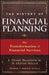The History of Financial Planning: The Transformation of Financial Services by E. Denby Brandon