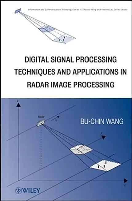 Digital Signal Processing Techniques and Applications in Radar Image Processing by Bu-Chin Wang