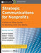 Strategic Communications for Nonprofits: A Step-By-Step Guide to Working with the Media by Kathy Bonk