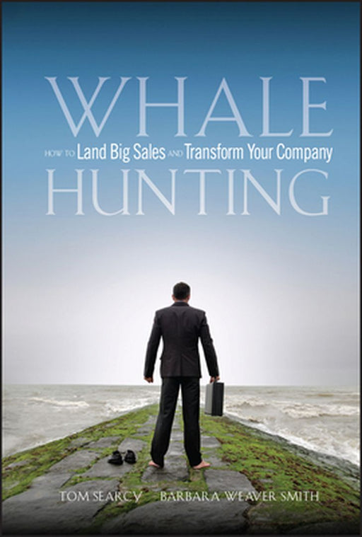 Whale Hunting: How to Land Big Sales and Transform Your Company by Tom Searcy
