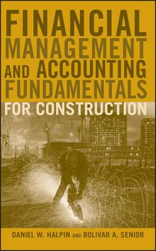 Financial Management and Accounting Fundamentals for Construction by Daniel W. Halpin