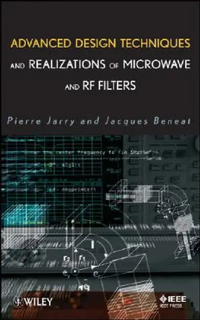 Advanced Design Techniques and Realizations of Microwave and RF Filters by Pierre Jarry
