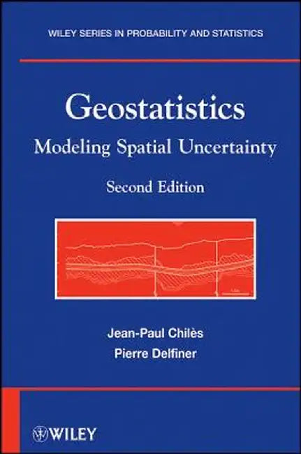 Geostatistics: Modeling Spatial Uncertainty by Jean-Paul Chiles
