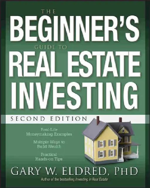 The Beginner's Guide to Real Estate Investing by Gary W. Eldred