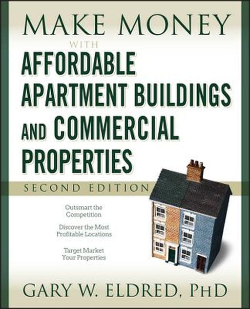 Make Money With Affordable Apartment Buildings And Commercial Properties by Gary W. Eldred