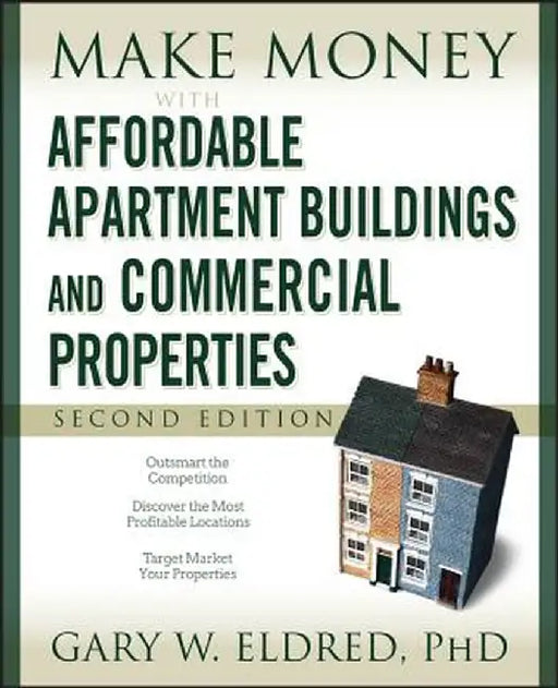 Make Money With Affordable Apartment Buildings And Commercial Properties by Gary W. Eldred