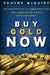 Buy Gold Now: How a Real Estate Bust, Our Bulging National Debt, and the Languishing Dollar Will Push Gold to Record Highs by S. McGuire