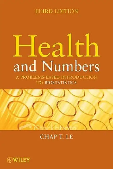 Health and Numbers: A Problems-Based Introduction to Biostatistics by Chap T. Le