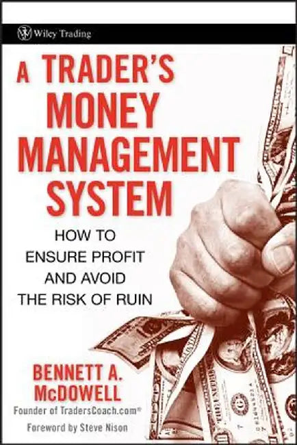 A Trader's Money Management System: How to Ensure Profit and Avoid the Risk of Ruin by Bennett A. McDowell