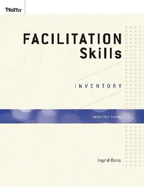Facilitation Skills Inventory (FSI), Observer Guide by Ingrid Bens