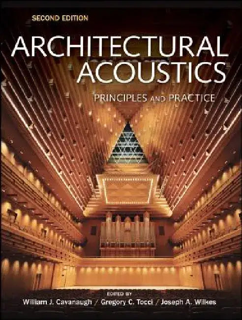 Architectural Acoustics: Principles and Practice by William J. Cavanaugh