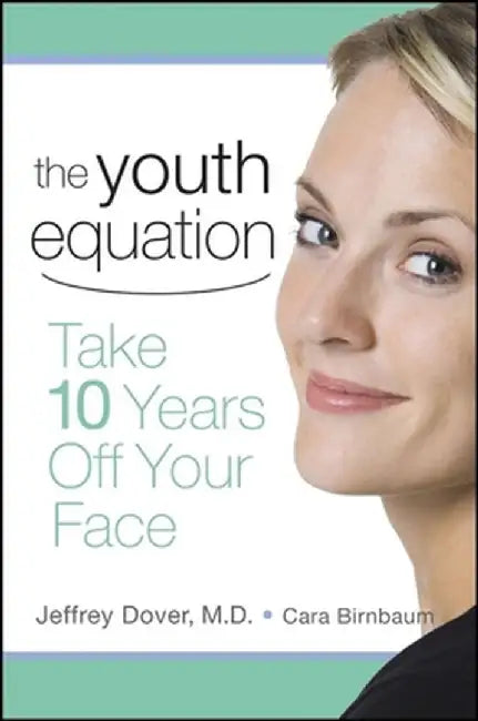 The Youth Equation: Take 10 Years Off Your Face by Jeffrey Dover