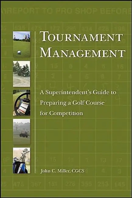 Tournament Management: A Superintendent's Guide to Preparing a Golf Course for Competition by John Miller
