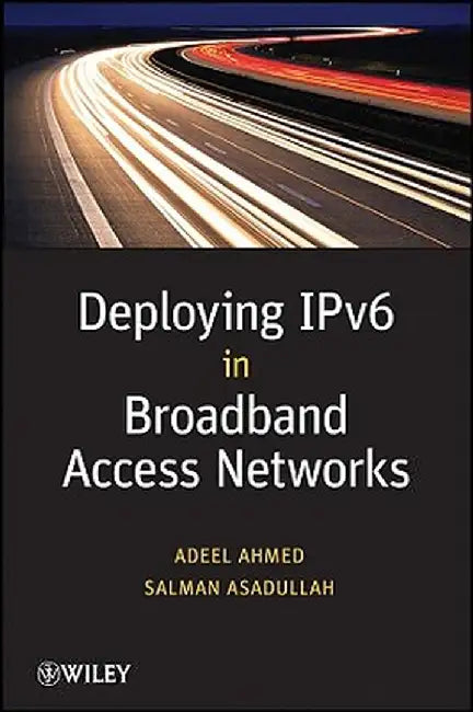 Deploying IPv6 in Broadband Access Networks by Adeel Ahmed
