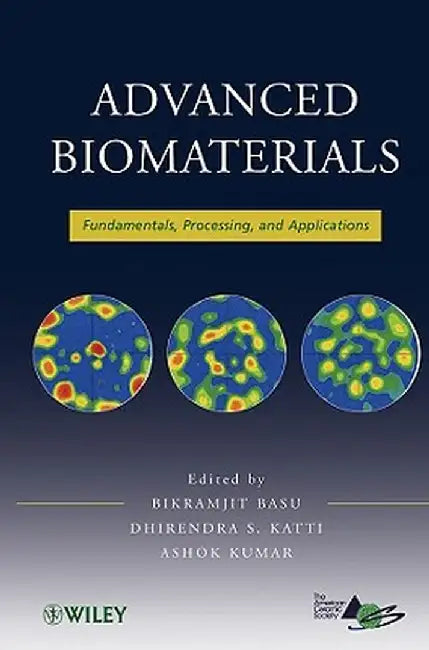 Advanced Biomaterials: Fundamentals, Processing, and Applications by Bikramjit Basu