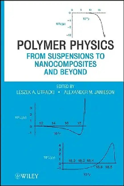 Polymer Physics: From Suspensions to Nanocomposites and Beyond by Leszek A. Utracki
