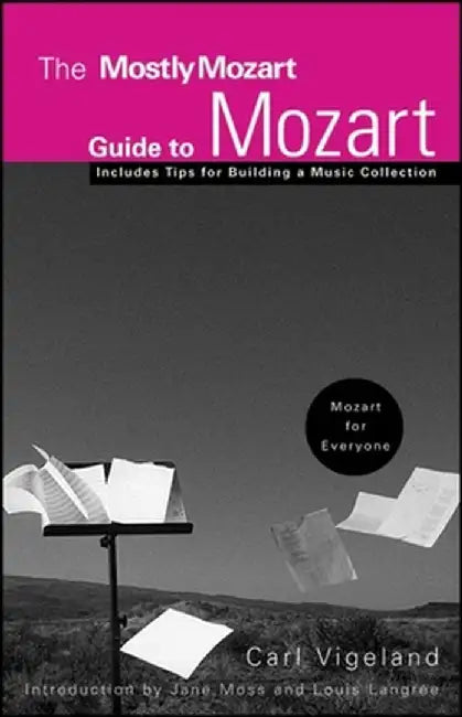 The Mostly Mozart Guide to Mozart by Carl Vigeland