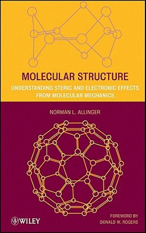 Molecular Structure: Understanding Steric and Electronic Effects from Molecular Mechanics by Norman L. Allinger
