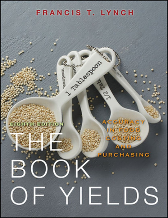 The Book of Yields: Accuracy in Food Costing and Purchasing by Francis T. Lynch