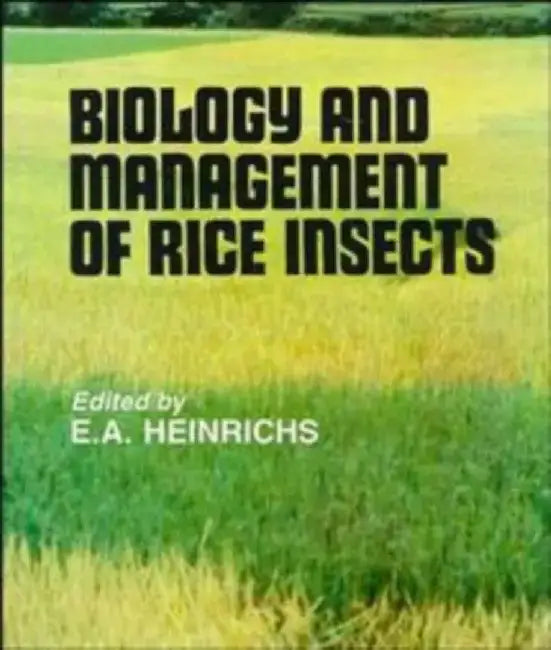 Biology and Management of Rice Insects by E. A. Heinrichs