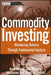 Commodity Investing: Maximizing Returns Through Fundamental Analysis by Adam Dunsby