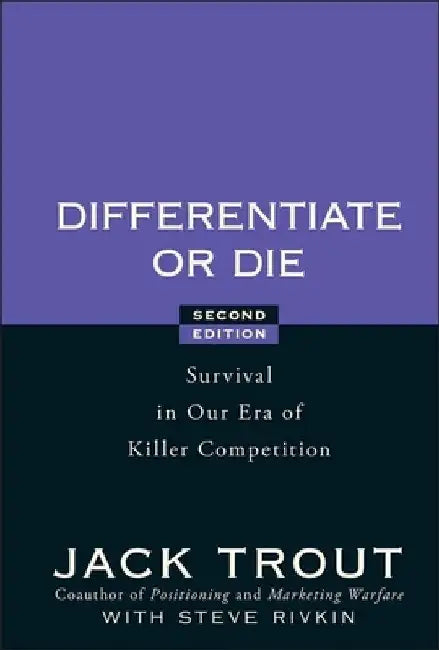 Differentiate or Die: Survival in Our Era of Killer Competition by Jack Trout