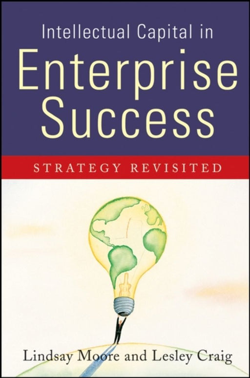 Intellectual Capital In Enterprise Success: Strategy Revisted by Lindsay Moore, Lesley Craig