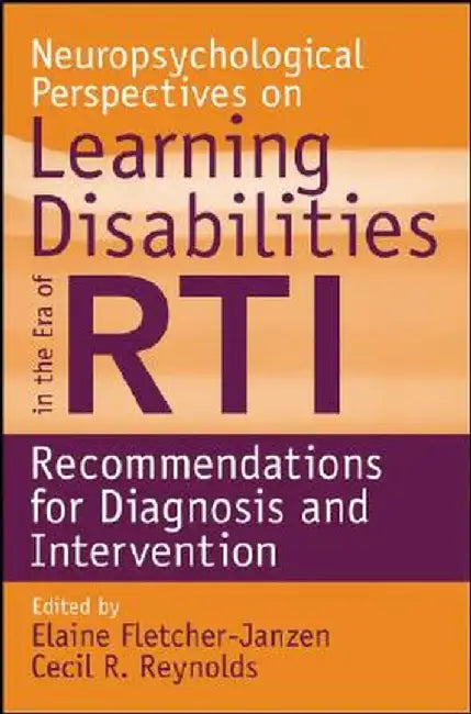 Neuropsychological Perspectives on Learning Disabilities in the Era of RTI: Recommendations for Diagnosis and Intervention by Elaine Fletcher-Janzen