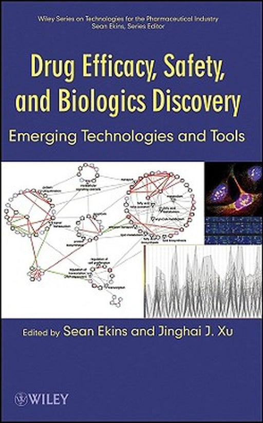 Drug Efficacy, Safety, and Biologics Discovery: Emerging Technologies and Tools by Sean Ekins