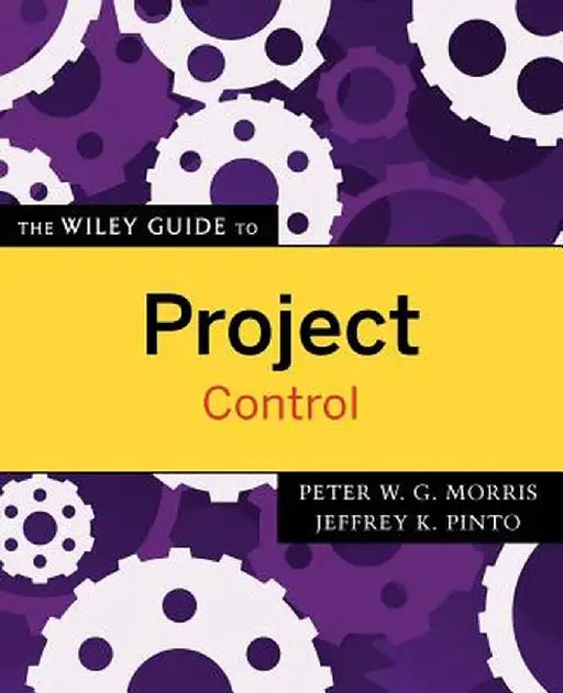 The Wiley Guide to Project Control by Peter Morris