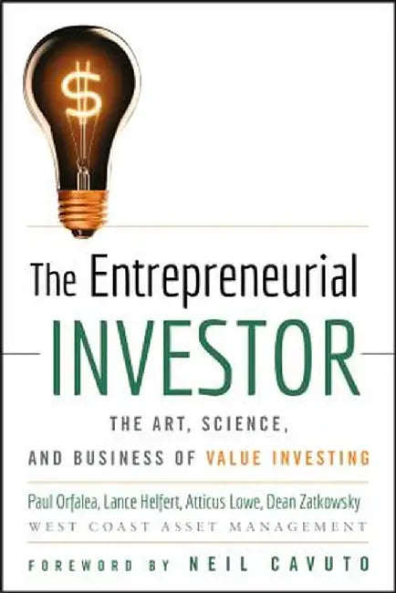 The Entrepreneurial Investor: The Art, Science, and Business of Value Investing by Paul Orfalea