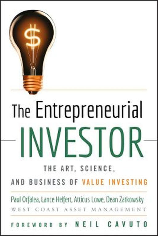 The Entrepreneurial Investor: The Art, Science, and Business of Value Investing by Paul Orfalea
