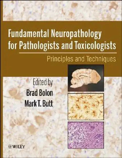 Fundamental Neuropathology for Pathologists and Toxicologists: Principles and Techniques by Brad Bolon