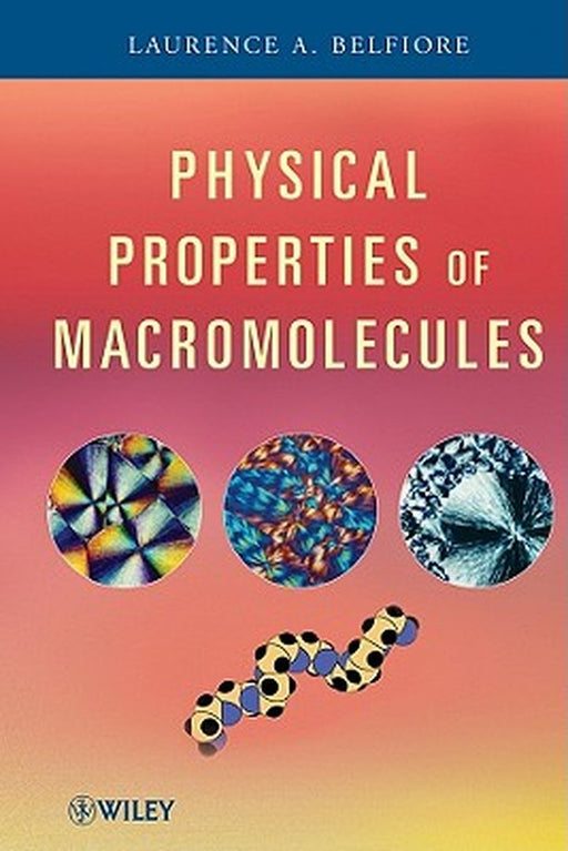 Physical Properties of Macromolecules by Laurence A. Belfiore