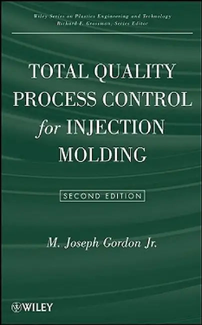 Total Quality Process Control for Injection Molding by M. Joseph Gordon