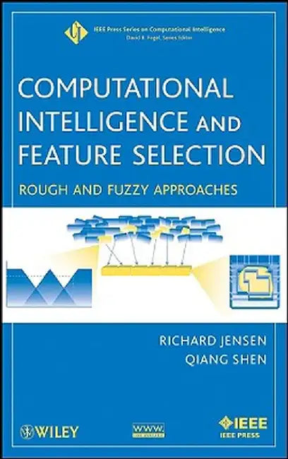 Computational Intelligence and Feature Selection: Rough and Fuzzy Approaches by Richard Jensen