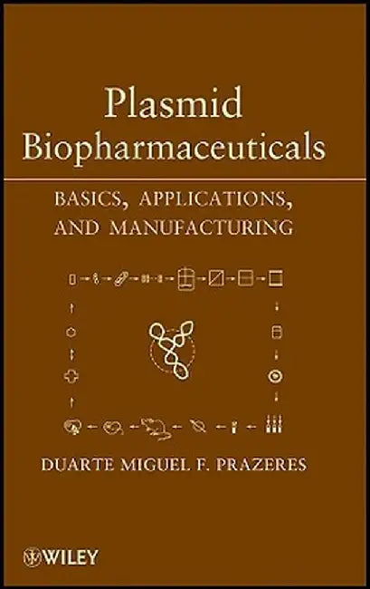 Plasmid Biopharmaceuticals: Basics, Applications, and Manufacturing by Duarte Miguel F. Prazeres