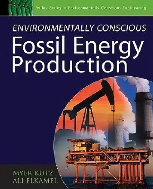 Environmentally Conscious Fossil Energy Production by Myer Kutz