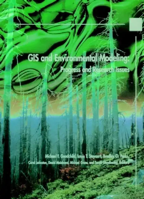 GIS and Environmental Modeling: Progress and Research Issues by Michael F. Goodchild