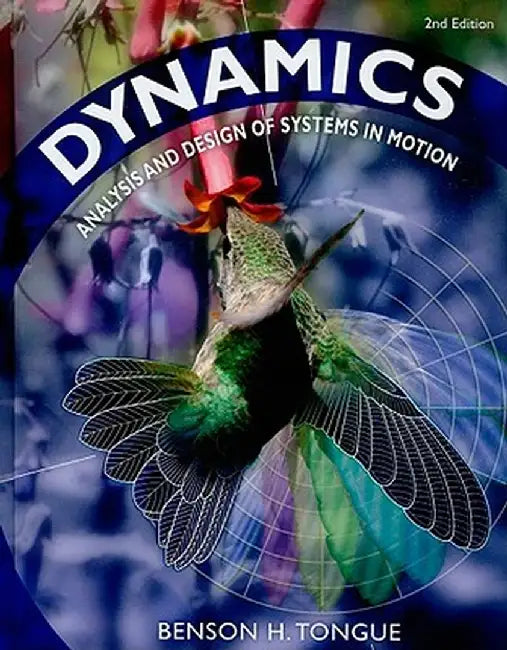 Dynamics: Analysis and Design of Systems in Motion by Benson H. Tongue