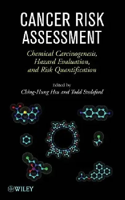 Cancer Risk Assessment: Chemical Carcinogenesis, Hazard Evaluation, and Risk Quantification by Ching-Hung Hsu