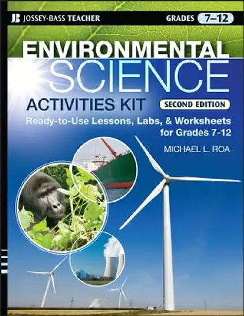 Environmental Science Activities Kit: Ready-To-Use Lessons, Labs, and Worksheets for Grades 7-12 by Michael L. Roa