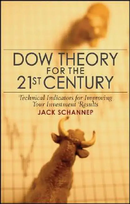 Dow Theory for the 21st Century: Technical Indicators for Improving Your Investment Results by Jack Schannep