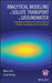Analytical Modeling of Solute Transport in Groundwater: Using Models to Understand the Effect of Natural Processes on Contaminant Fate and Transport by Mark Goltz