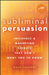 Subliminal Persuasion: Influence & Marketing Secrets They Don't Want You to Know [With CDROM] by Dave Lakhani