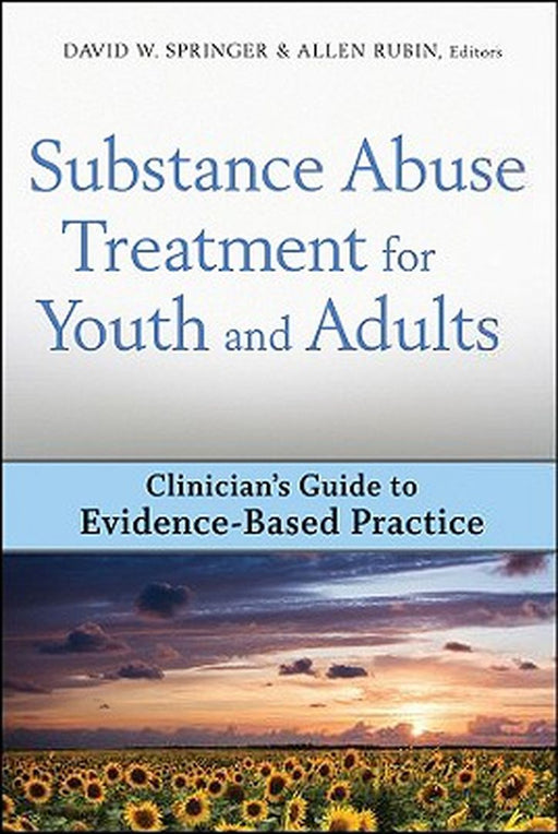 Substance Abuse Treatment for Youth and Adults: Clinician's Guide to Evidence-Based Practice by David W. Springer