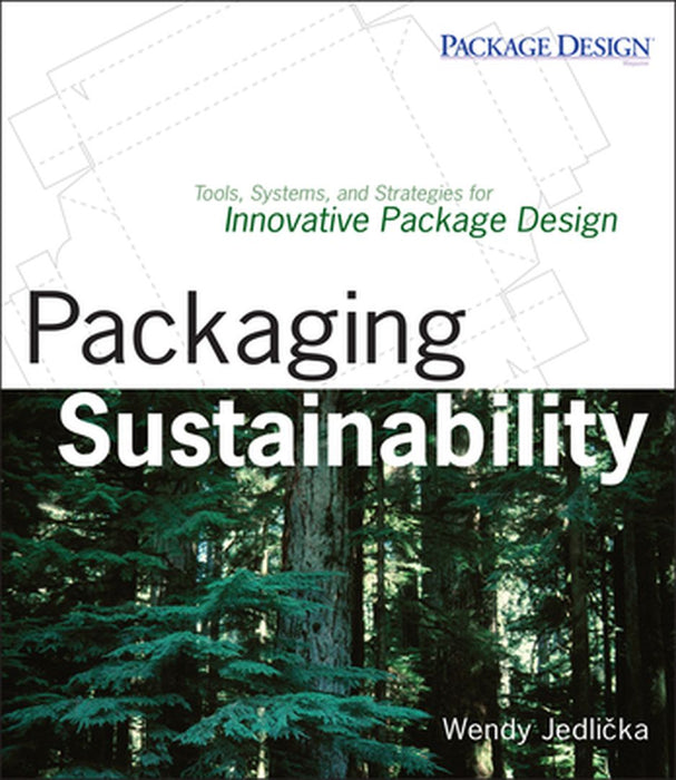 Packaging Sustainability: Tools, Systems and Strategies for Innovative Package Design by Wendy Jedlicka