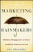 Marketing for Rainmakers: 52 Rules of Engagement to Attract and Retain Customers for Life by Phil Fragasso